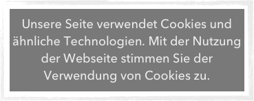Unsere Seite verwendet Cookies und ähnliche Technologien. Mit der Nutzung der Webseite stimmen Sie der Verwendung von Cookies zu.